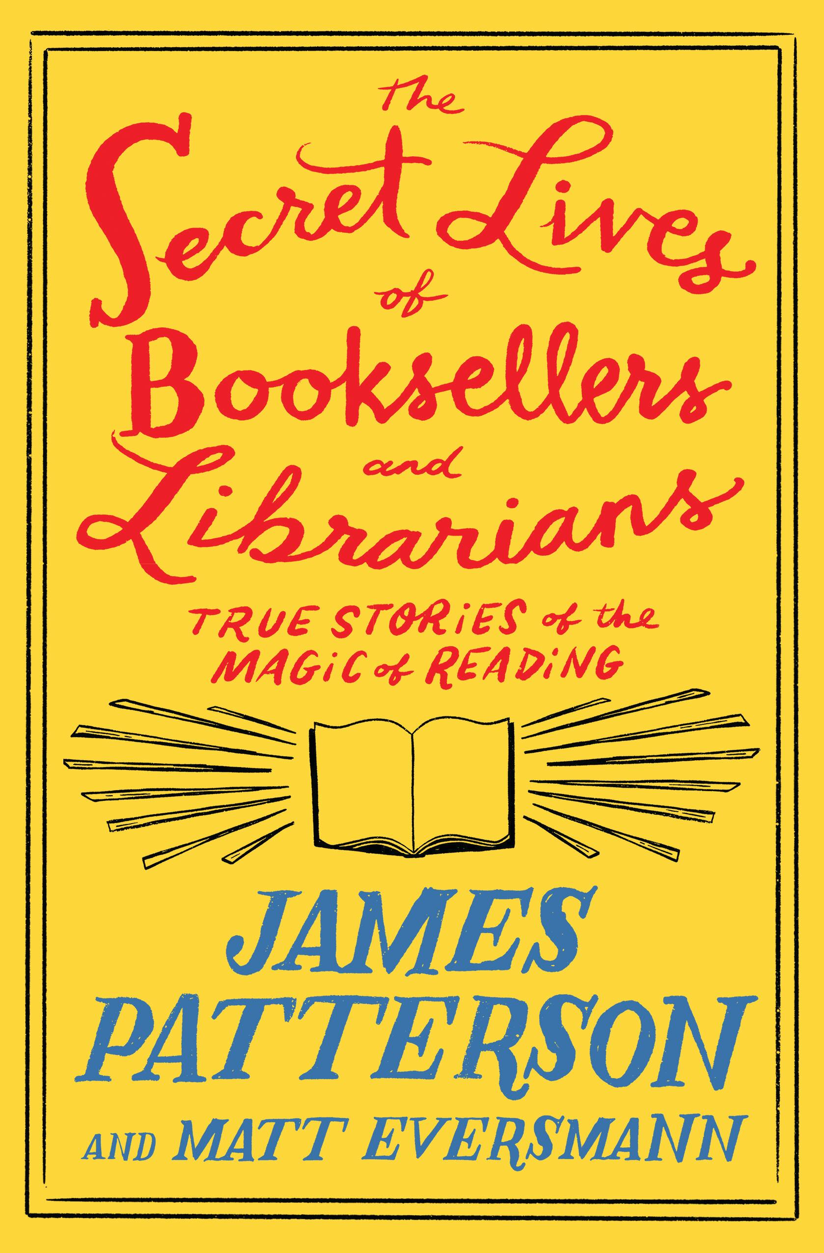 The Secret Lives of Booksellers and Librarians by James Patterson and Matt Eversmann